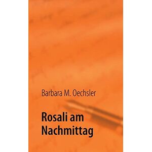 Oechsler, Barbara M. - GEBRAUCHT Rosali am Nachmittag - Preis vom 05.05.2024 04:53:23 h