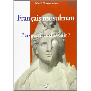 Boutammina, Nas E. - GEBRAUCHT Français musulman - Perspectives d'avenir ?: FRANCAIS MUSULMAN - PERSPECTIVES D'AVENIR ? - Preis vom 29.04.2024 04:59:55 h