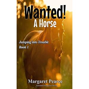 Margaret Pearce - GEBRAUCHT Jumping Into Trouble Book 1: Wanted! A Horse (Jumping Into Trouble Extended Distribution Version, Band 1) - Preis vom 30.04.2024 04:54:15 h