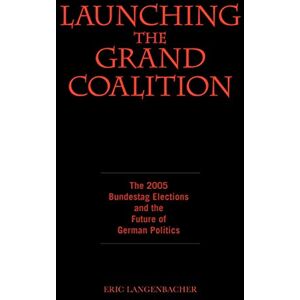 E. Langenbacher - GEBRAUCHT Launching the Grand Coalition: The 2005 Bundestag Election And the Future of German Politics - Preis vom 30.04.2024 04:54:15 h