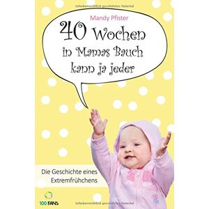 Mandy Pfister - GEBRAUCHT 40 Wochen in Mamas Bauch kann ja jeder: Die Geschichte eines Extremfrühchens - Preis vom 08.05.2024 04:49:53 h