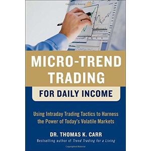 Carr, Thomas K. - GEBRAUCHT Micro-Trend Trading for Daily Income: Using Intra-Day Trading Tactics to Harness the Power of Today's Volatile Markets - Preis vom 05.05.2024 04:53:23 h