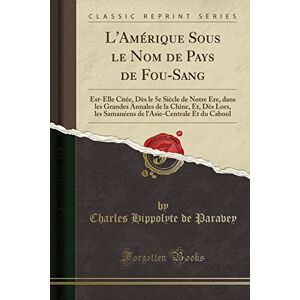 De Paravey, Charles Hippolyte - GEBRAUCHT L'Am¿que Sous le Nom de Pays de Fou-Sang: Est-Elle Cit¿ D¿le 5e Si¿e de Notre ¿e, dans les Grandes Annales de la Chine, Et, D¿Lors, les Saman¿s de l'Asie-Centrale Et du Caboul (Classic Reprint) - Preis vom 30.04.2