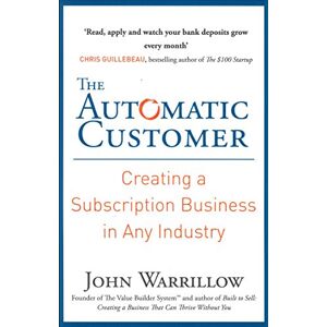 John Warrillow - GEBRAUCHT The Automatic Customer: Creating a Subscription Business in Any Industry - Preis vom 06.05.2024 04:58:55 h