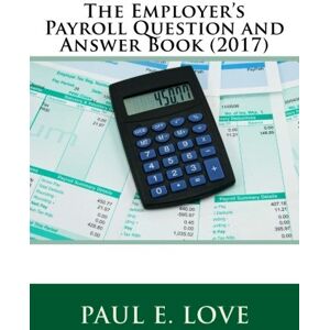 Love, Paul E - GEBRAUCHT The Employer's Payroll Question and Answer Book (2017) - Preis vom 30.04.2024 04:54:15 h