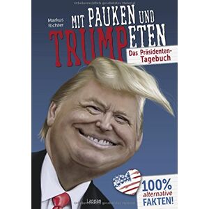 Markus Richter - GEBRAUCHT Mit Pauken und Trumpeten: Das Präsidententagebuch. 100% alternative Fakten - Preis vom 02.05.2024 04:56:15 h