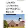 Büro Wilhelm Verlag / Wilhelm Koch, Gerhard Schmidt, Manfred Wilhelm (Hrsg.) - GEBRAUCHT Aktuelle Architektur der Oberpfalz Band IV: Beispiele aktueller Baukultur - Preis vom 18.04.2024 05:05:10 h