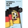 Frank Willmann - Fußball in der DDR: Fußballfibel (Bibliothek des Deutschen Fußballs)