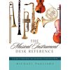 Pagliaro, Michael J. - The Musical Instrument Desk Reference: A Guide to How Band and Orchestral Instruments Work