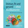 Daniel Harbs - Immun, fit und gesund – ohne Medikamente: Über 100 Antworten von Ihrem Arzt