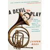 Jasper Rees - A Devil to Play: One Man's Year-Long Quest to Master the Orchestra's Most Difficult Instrument