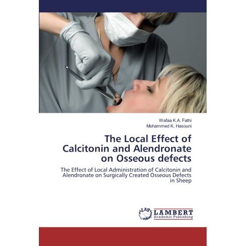 Fathi, Wafaa K.A. – The Local Effect of Calcitonin and Alendronate on Osseous defects: The Effect of Local Administration of Calcitonin and Alendronate on Surgically Created Osseous Defects in Sheep