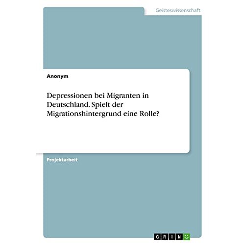 Anonym – Depressionen bei Migranten in Deutschland. Spielt der Migrationshintergrund eine Rolle?