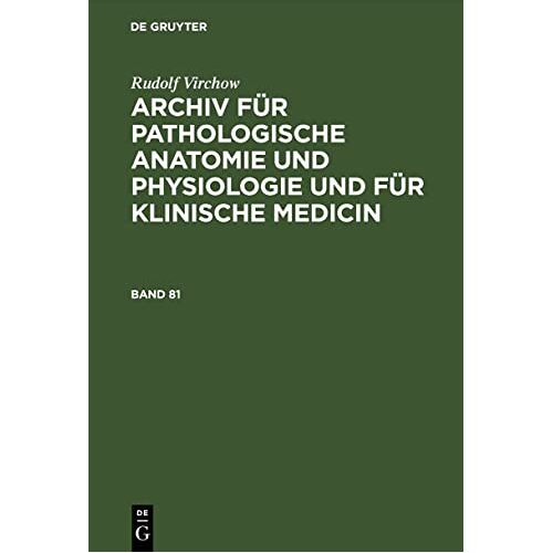 Rudolf Virchow – Rudolf Virchow: Archiv für pathologische Anatomie und Physiologie und für klinische Medicin. Band 81