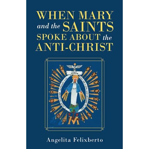 Angelita Felixberto – When Mary and the Saints Spoke About the Anti-Christ