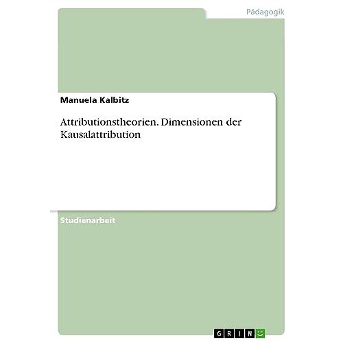 Manuela Kalbitz – Attributionstheorien. Dimensionen der Kausalattribution