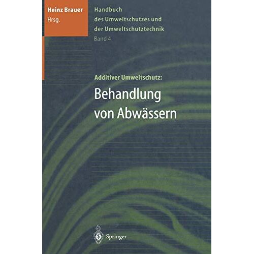 Heinz Brauer - Handbuch des Umweltschutzes und der Umweltschutztechnik: Band 4: Additiver Umweltschutz: Behandlung von Abwässern