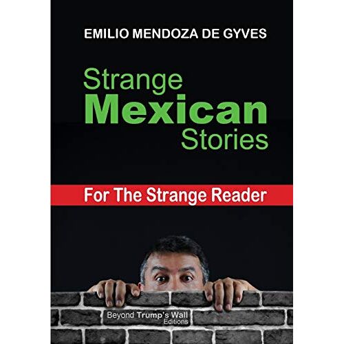 Emilio Mendoza De Gyves – Strange Mexican Stories for the Strange Reader