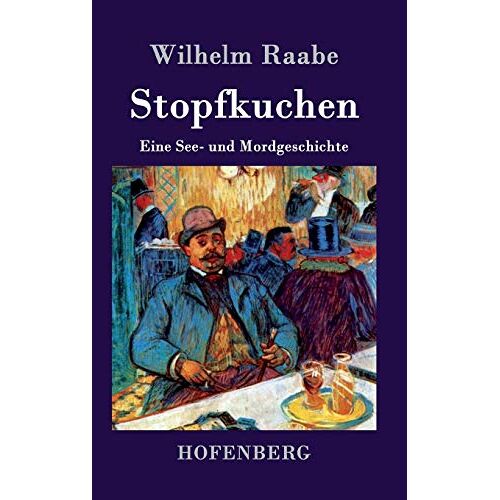 Wilhelm Raabe - Stopfkuchen: Eine See- und Mordgeschichte