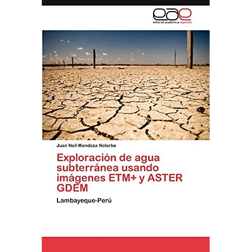 Mendoza Nolorbe, Juan Neil – Exploración de agua subterránea usando imágenes ETM+ y ASTER GDEM: Lambayeque-Perú