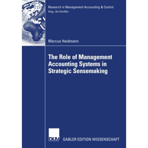 Marcus Heidmann – The Role of Management Accounting Systems in Strategic Sensemaking (Research in Management Accounting & Control)