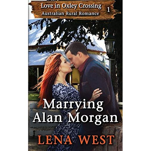 Lena West – Marrying Alan Morgan: Australian Rural Romance (Love in Oxley Crossing, Band 1)