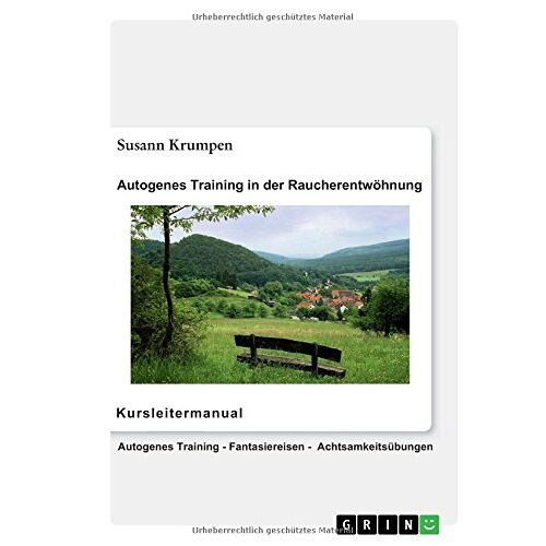 Susann Krumpen – Autogenes Training in der Raucherentwöhnung – Kursleitermanual: Autogenes Training, Fantasiereisen, Achtsamkeitsübungen für Erwachsene