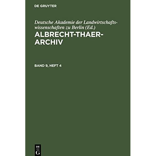Deutsche Akademie der Landwirtschaftswissenschaften zu Berlin – Albrecht-Thaer-Archiv, Band 9, Heft 4, Albrecht-Thaer-Archiv Band 9, Heft 4