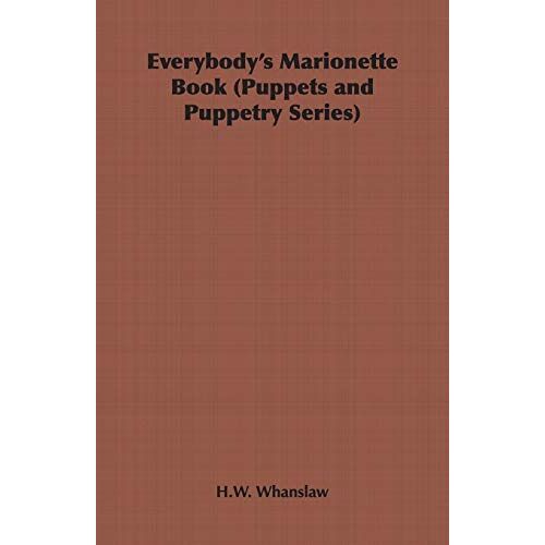 Whanslaw, H. W. - Everybody's Marionette Book (Puppets and Puppetry Series)