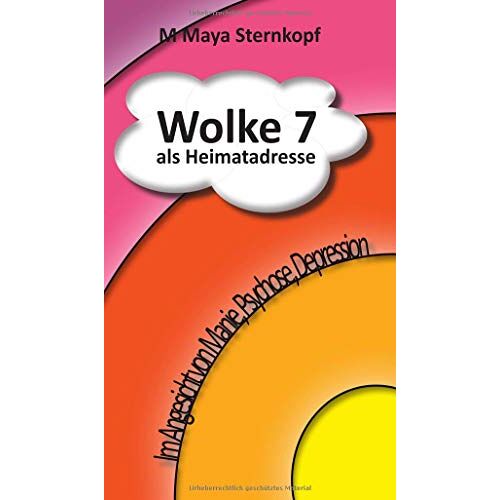 Sternkopf, M Maya – Wolke 7 als Heimatadresse: Im Angesicht von Manie, Psychose, Depression