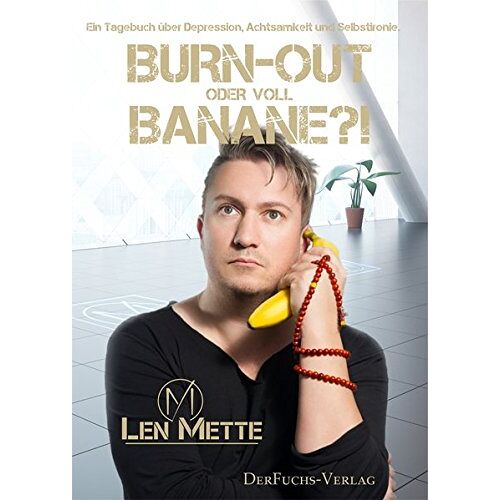 Len Mette – Burn-out oder voll Banane?!: Ein Tagebuch über Depression, Achtsamkeit und Selbstironie.