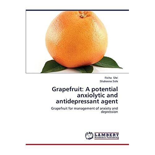 Richa Shri – Grapefruit: A potential anxiolytic and antidepressant agent: Grapefruit for management of anxiety and depression