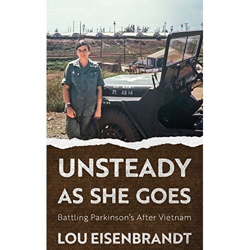 Lou Eisenbrandt – Unsteady As She Goes: Battling Parkinson’s After Vietnam
