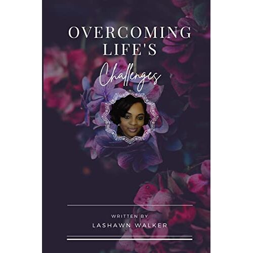 Walker, Lashawn K. – Overcoming Life’s Challenges