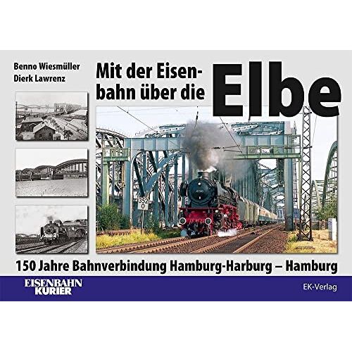 Benno Wiesmüller - Mit der Eisenbahn über die Elbe: 150 Jahre Bahnverbindung Hamburg-Harburg – Hamburg