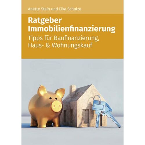 Anette Stein - Ratgeber Immobilienfinazierung: Tipps für Baufinanzierung, Haus- & Wohnungskauf