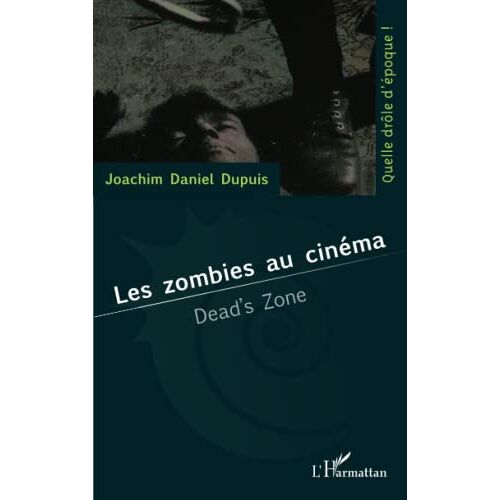 Dupuis, Joachim Daniel – Les zombies au cinéma: Dead’s zone