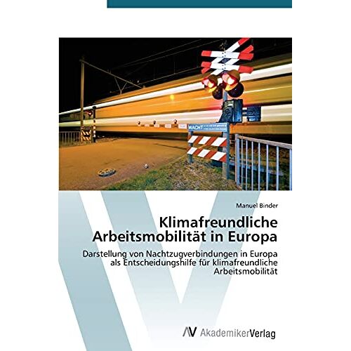 Manuel Binder – Klimafreundliche Arbeitsmobilität in Europa: Darstellung von Nachtzugverbindungen in Europa als Entscheidungshilfe für klimafreundliche Arbeitsmobilität