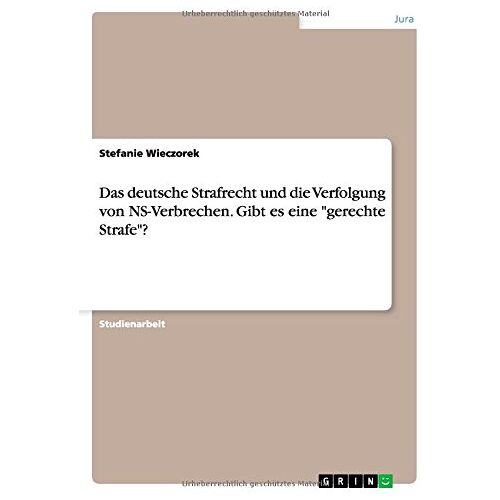 Stefanie Wieczorek – Das deutsche Strafrecht und die Verfolgung von NS-Verbrechen. Gibt es eine gerechte Strafe?