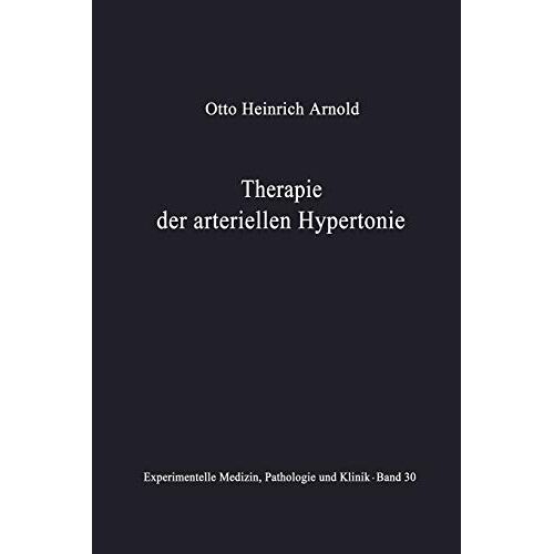 Arnold, Otto Heinrich – Therapie der Arteriellen Hypertonie: Erfolge – Möglichkeiten – Methoden (Experimentelle Medizin, Pathologie und Klinik, 30, Band 30)