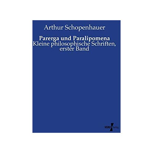 Arthur Schopenhauer – Parerga und Paralipomena: Kleine philosophische Schriften, erster Band