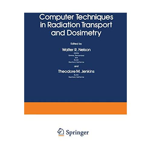 Nelson, Walter R. – Computer Techniques in Radiation Transport and Dosimetry (Ettore Majorana International Science Series / Physical Sciences) (Ettore Majorana International Science Series, 3, Band 3)