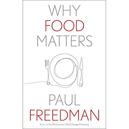 Paul Freedman - Why Food Matters (Why X Matters)