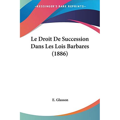 E. Glasson – Le Droit De Succession Dans Les Lois Barbares (1886)