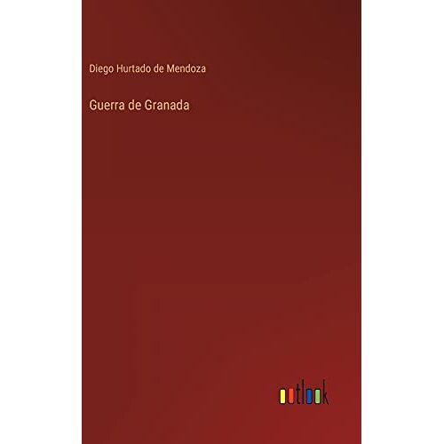 De Mendoza, Diego Hurtado – Guerra de Granada