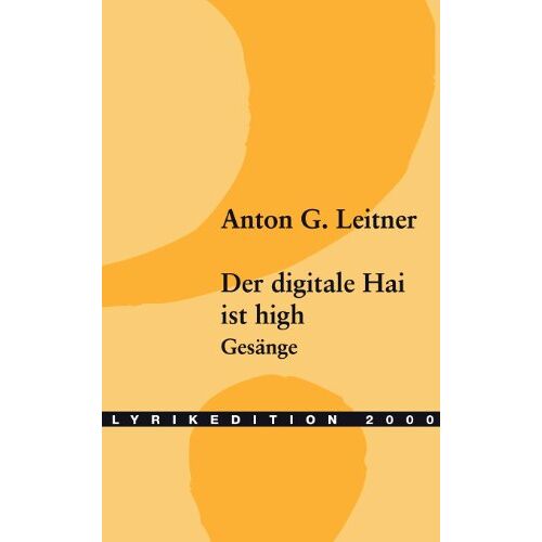 Leitner, Anton G. – Der digitale Hai ist high: oder Die Gesänge eines gefischten Fischers
