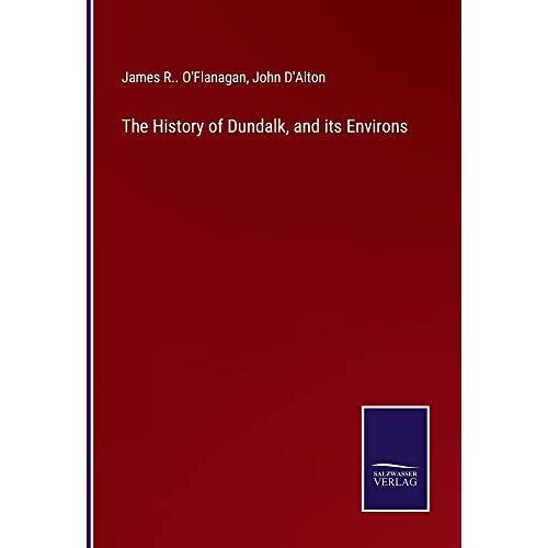 O'Flanagan, James R. – The History of Dundalk, and its Environs