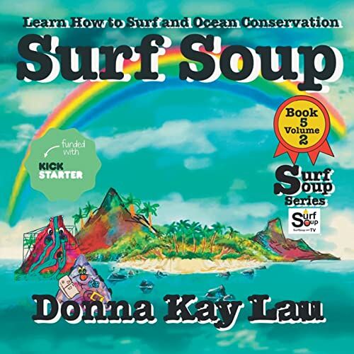 Lau, Donna Kay – Surf Soup: Learn How to Surf and Ocean Conservation Book 5 Volume 2