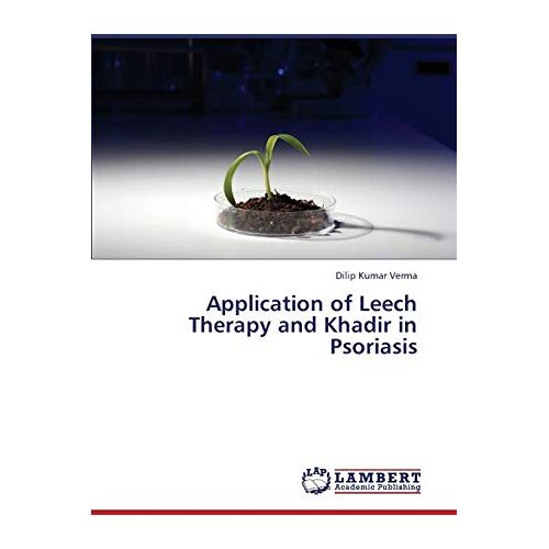 Verma, Dilip Kumar – Application of Leech Therapy and Khadir in Psoriasis