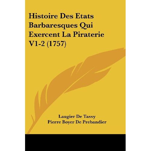 Laugier De Tassy – Histoire Des Etats Barbaresques Qui Exercent La Piraterie V1-2 (1757)